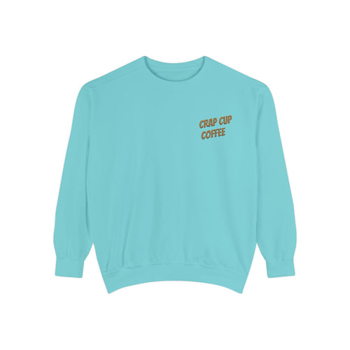 Crap Cup Coffee Sweatshirt — Cozy Coffee Lover Pullover